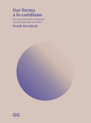 DAR FORMA A LO COTIDIANO | 9788425234958 | BERZBACH, FRANK | Cooperativa Cultural Rocaguinarda