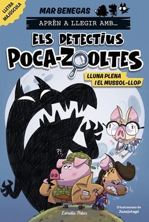 APRÈN A LLEGIR AMB... ELS DETECTIUS POCA-ZOOLTES 3. LLUNA PLENA I EL MUSSOL-LLOP | 9788413897851 | BENEGAS, MAR | Cooperativa Cultural Rocaguinarda