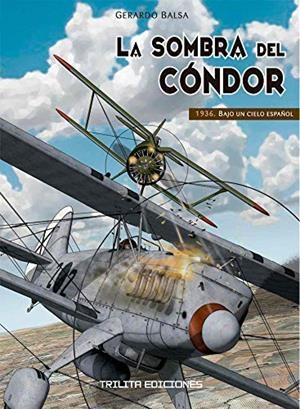 SOMBRA DEL CONDOR, LA. 1936: BAJO UN CIELO ESPAÑOL | 9788416249411 | BALSA, GERARDO | Cooperativa Cultural Rocaguinarda