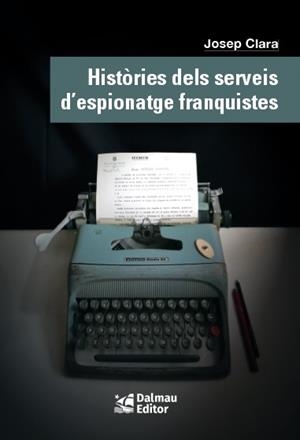 HISTÒRIES DELS SERVEIS D'ESPIONATGE FRANQUISTES | 9788423208999 | CLARA RESPLANDIS, JOSEP | Cooperativa Cultural Rocaguinarda