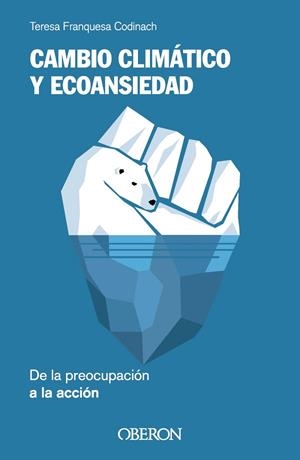 CAMBIO CLIMÁTICO Y ECOANSIEDAD. DE LA PREOCUPACIÓN A LA ACCIÓN | 9788441549852 | FRANQUESA CODINACH, TERESA | Cooperativa Cultural Rocaguinarda