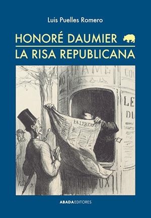 HONORÉ DAUMIER. LA RISA REPUBLICANA | 9788416160082 | PUELLES ROMERO, LUIS | Cooperativa Cultural Rocaguinarda
