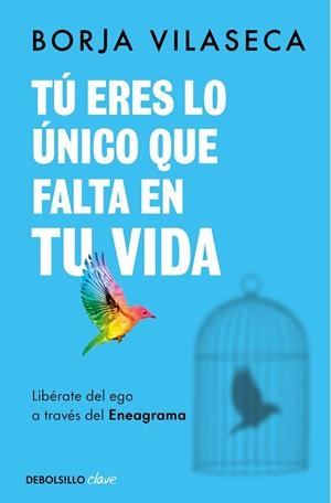 TÚ ERES LO ÚNICO QUE FALTA EN TU VIDA. LIBÉRATE DEL EGO A TRAVÉS DEL ENEAGRAMA | 9788466371735 | VILASECA, BORJA | Cooperativa Cultural Rocaguinarda