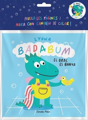 BADABUM. EL DRAC ES BANYA. LLIBRE DE BANY MÀGIC | 9788413896496 | LYONA | Cooperativa Cultural Rocaguinarda