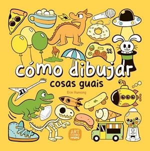 CÓMO DIBUJAR COSAS GUAIS | 9788426737786 | HUNTING, ERIN | Cooperativa Cultural Rocaguinarda