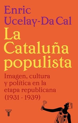 CATALUÑA POPULISTA, LA | 9788430626526 | UCELAY-DA CAL, ENRIC | Cooperativa Cultural Rocaguinarda