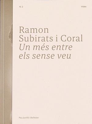 RAMON SUBIRATS I CORAL. UN MÉS ENTRE ELS SENSE VEU | 9788409596423 | JUVILLÀ I BALLESTER, PAU | Cooperativa Cultural Rocaguinarda