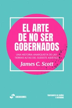 ARTE DE NO SER GOBERNADOS, EL | 9788419833266 | C. SCOTT, JAMES | Cooperativa Cultural Rocaguinarda