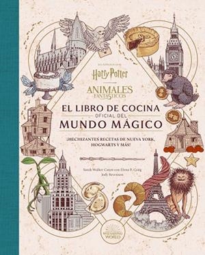 HARRY POTTER / ANIMALES FANTASTICOS: EL LIBRO DE COCINA OFICIAL DEL MUNDO MAGICO | 9788467970296 | SARAH WALKER/ELENA P. CRAIG/JODY RAVENSON | Cooperativa Cultural Rocaguinarda