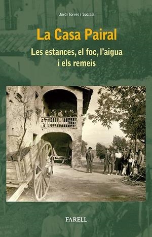 CASA PAIRAL, LA. LES ESTANCES, EL FOC, LÕAIGUA I ELS REMEIS | 9788492811649 | TORRES SOCIATS, JORDI | Cooperativa Cultural Rocaguinarda