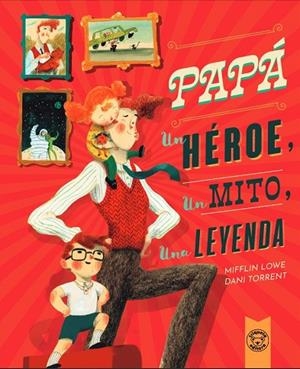 PAPÁ, UN HÉROE, UN MITO, UNA LEYENDA | 9788418687617 | LOWE, MIFFLIN LOWE/TORRENT, DANI | Cooperativa Cultural Rocaguinarda