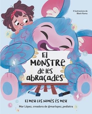 MONSTRE DE LES ABRAÇADES, EL. EL MEU COS NOMÉS ÉS MEU | 9788448869878 | LÓPEZ (@MARLOPEZ_PEDIATRA), MAR | Cooperativa Cultural Rocaguinarda