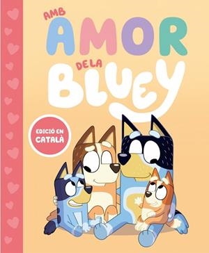 BLUEY. UN CONTE - AMB AMOR DE LA BLUEY | 9788448870003 | BLUEY | Cooperativa Cultural Rocaguinarda