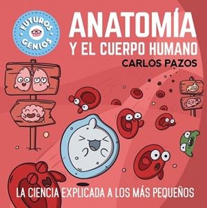 ANATOMÍA Y EL CUERPO HUMANO (FUTUROS GENIOS 8) | 9788448865597 | PAZOS, CARLOS | Cooperativa Cultural Rocaguinarda