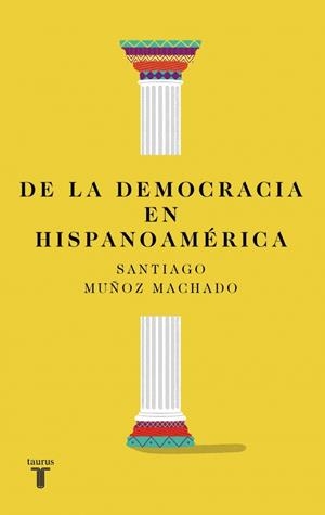 DE LA DEMOCRACIA EN HISPANOAMÉRICA | 9788430627813 | MUÑOZ MACHADO, SANTIAGO | Cooperativa Cultural Rocaguinarda
