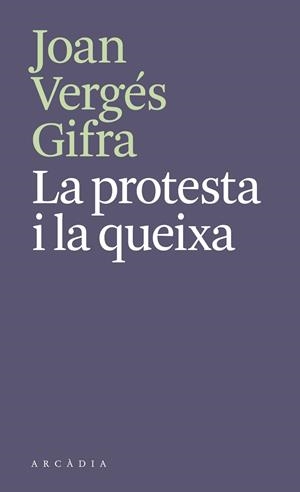 PROTESTA I LA QUEIXA, LA | 9788412745788 | VERGÉS GIFRA, JOAN | Cooperativa Cultural Rocaguinarda