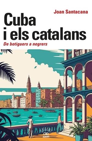 CUBA I ELS CATALANS. DE BOTIGUERS A NEGRERS | 9788472461932 | SANTACANA, JOAN | Cooperativa Cultural Rocaguinarda