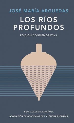 RÍOS PROFUNDOS, LOS (EDICIÓN CONMEMORATIVA DE RAE Y ASALE) | 9788420461885 | ARGUEDAS, JOSÉ MARÍA | Cooperativa Cultural Rocaguinarda