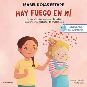 NEURONA EXPLORADORA. HAY FUEGO EN MÍ, LA | 9788408300687 | ROJAS ESTAPÉ, ISABEL/ORSE, MARTA | Cooperativa Cultural Rocaguinarda