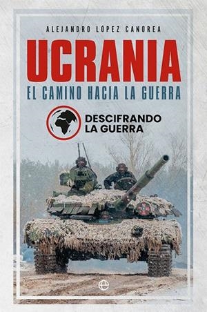UCRANIA. EL CAMINO HACIA LA GUERRA | 9788413843582 | LÓPEZ CANOREA, ALEJANDRO | Cooperativa Cultural Rocaguinarda