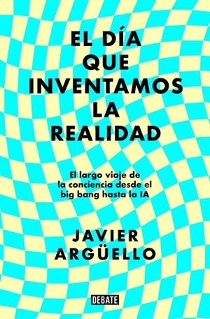 DÍA QUE INVENTAMOS LA REALIDAD, EL | 9788410214897 | ARGÜELLO, JAVIER | Cooperativa Cultural Rocaguinarda