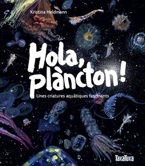 HOLA, PLÀNCTON! UNES CRIATURES AQUÀTIQUES FASCINANTS | 9791387718053 | HELDMANN, KRISTINA | Cooperativa Cultural Rocaguinarda