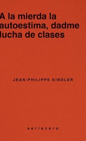 A LA MIERDA LA AUTOESTIMA, DADME LUCHA DE CLASES | 9788412943139 | KINDLER, JEAN-PHILIPPE | Cooperativa Cultural Rocaguinarda