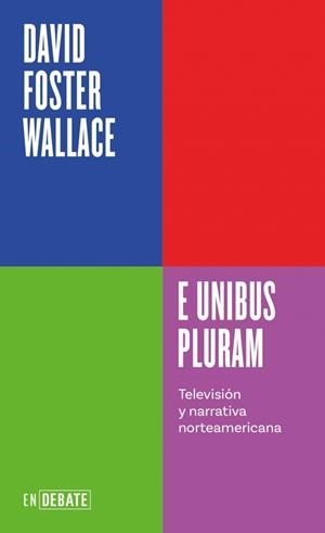E UNIBUS PLURAM (SERIE ENDEBATE) | 9788410433410 | WALLACE, DAVID FOSTER | Cooperativa Cultural Rocaguinarda