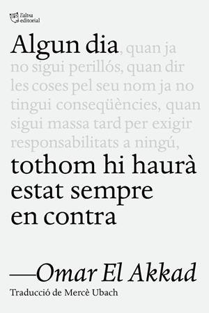 ALGUN DIA TOTHOM HI HAURÀ ESTAT SEMPRE EN CONTRA | 9791387672218 | EL AKKAD, OMAR | Cooperativa Cultural Rocaguinarda