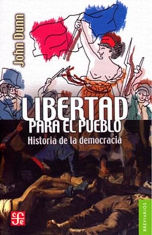 LIBERTAD PARA EL PUEBLO - HISTORIA DE LA DEMOCRACI | 9786071620316 | DUNN, JOHN | Cooperativa Cultural Rocaguinarda