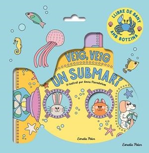 VEIG, VEIG. UN SUBMARÍ! LLIBRE DE BANY | 9788413899572 | FLORSDEFUM, ANNA | Cooperativa Cultural Rocaguinarda