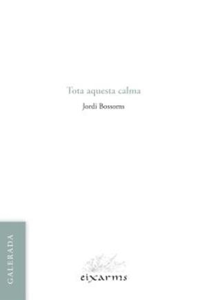 TOTA AQUESTA CALMA | 9788412891119 | BOSSOMS, JORDI | Cooperativa Cultural Rocaguinarda
