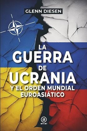 GUERRA DE UCRANIA Y EL ORDEN MUNDIAL EUROASIÁTICO, LA | 9788416842964 | DIESEN, GLENN | Cooperativa Cultural Rocaguinarda
