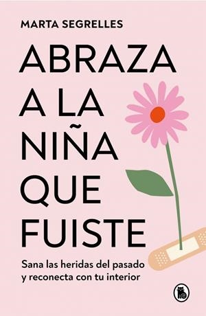 ABRAZA A LA NIÑA QUE FUISTE | 9788402428776 | SEGRELLES, MARTA | Cooperativa Cultural Rocaguinarda