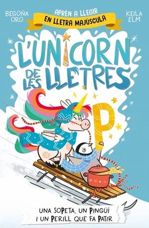 UNICORN DE LES LLETRES, L' 4 - UNA SOPETA, UN PINGÜÍ I UN PERILL QUE FA PATIR | 9788448871048 | ORO, BEGOÑA | Cooperativa Cultural Rocaguinarda