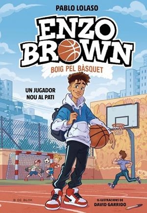 ENZO BROWN: BOIG PEL BÀSQUET 1 - UN JUGADOR NOU AL PATI | 9791387695101 | LOLASO, PABLO | Cooperativa Cultural Rocaguinarda