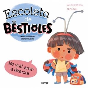 ESCOLETA DE BESTIOLES - NO VULL ANAR A L'ESCOLA | 9788427246577 | RUTSTEIN, ALI | Cooperativa Cultural Rocaguinarda