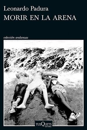 MORIR EN LA ARENA | 9788411076630 | PADURA, LEONARDO | Cooperativa Cultural Rocaguinarda