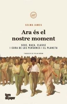 ARA ÉS EL NOSTRE MOMENT | 9788418705755 | JAMES, SELMA | Cooperativa Cultural Rocaguinarda