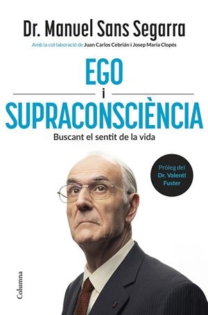 EGO I SUPRACONSCIÈNCIA | 9788466434218 | DR. MANUEL SANS SEGARRA/CEBRIÁN, JUAN CARLOS/CLOPÉS, JOSEP MARIA | Cooperativa Cultural Rocaguinarda