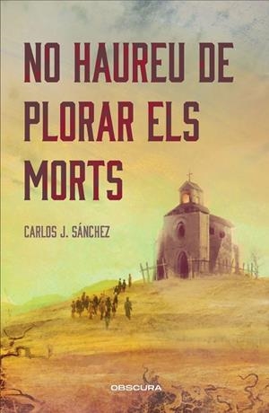 NO HAUREU DE PLORAR ELS MORTS | 9788412990652 | SÁNCHEZ, CARLOS J. | Cooperativa Cultural Rocaguinarda