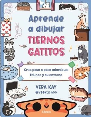 APRENDE A DIBUJAR TIERNOS GATITOS | 9789464991338 | KAY, VERA | Cooperativa Cultural Rocaguinarda
