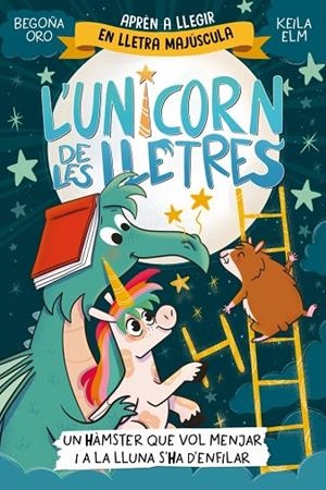 UNICORN DE LES LLETRES, L' 5 - UN HÀMSTER QUE VOL MENJAR I A LA LLUNA S'HA D'ENFIL | 9788448871857 | ORO, BEGOÑA | Cooperativa Cultural Rocaguinarda