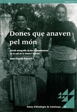 DONES QUE ANAVEN PEL MÓN. ESTUDI ETNOGRÀFIC DE LES TREMENTINAIRES DE LA VALL DE | 9788439375111 | FRIGOLÉ REIXACH, JOAN | Cooperativa Cultural Rocaguinarda