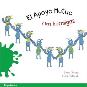 APOYO MUTUO Y LAS HORMIGAS, EL | 9788412834239 | QUERO MARTÍN, SARA/PEDROSA PUERTAS, ELENA | Cooperativa Cultural Rocaguinarda