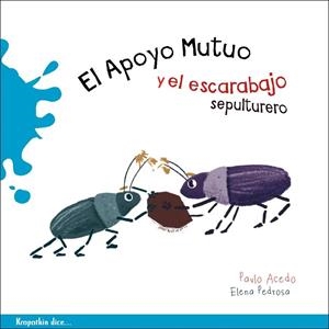 APOYO MUTUO Y EL ESCARABAJO SEPULTURERO, EL | 9788412834246 | GONZÁLEZ ACEDO, PABLO/PEDROSA PUERTAS, ELENA | Cooperativa Cultural Rocaguinarda