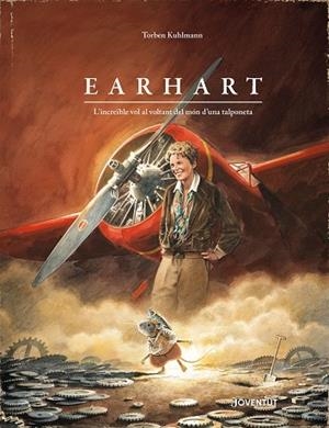 EARHART. L'INCREÏBLE VOL AL VOLTANT DEL MÓN D'UNA TALPONETA | 9788426149169 | KUHLMANN, TORBEN | Cooperativa Cultural Rocaguinarda