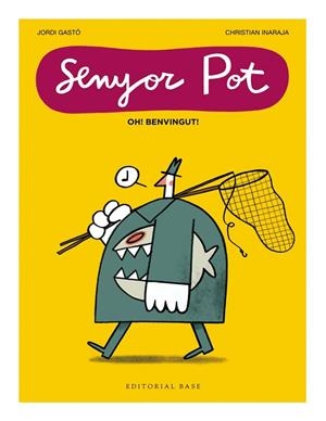 SENYOR POT · OH! BENVINGUT! | 9791387728076 | GASTÓ, JORDI; INARAJA, CHRISTIAN | Cooperativa Cultural Rocaguinarda
