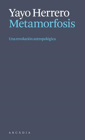 METAMORFOSIS. UNA REVOLUCIÓN ANTROPOLÓGICA | 9788412999723 | HERRERO LÓPEZ, YAYO | Cooperativa Cultural Rocaguinarda
