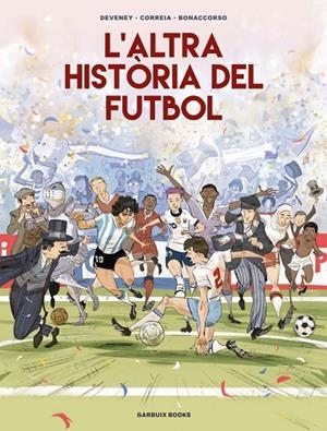 ALTRA HISTÒRIA DEL FUTBOL, L' | 9788419393654 | CORREIA, MICKAËL/DEVENEY, JEAN-CHRISTOPHE/BONACCORSO, LELIO | Cooperativa Cultural Rocaguinarda